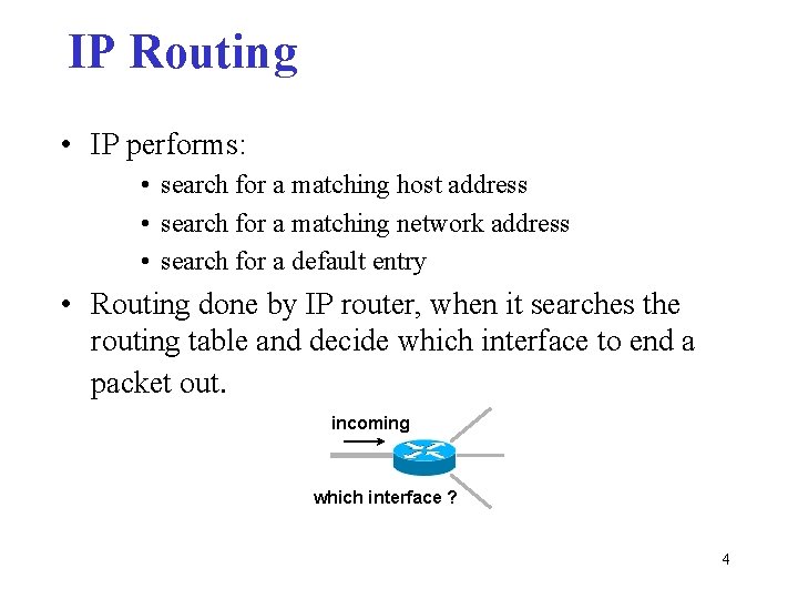 IP Routing • IP performs: • search for a matching host address • search