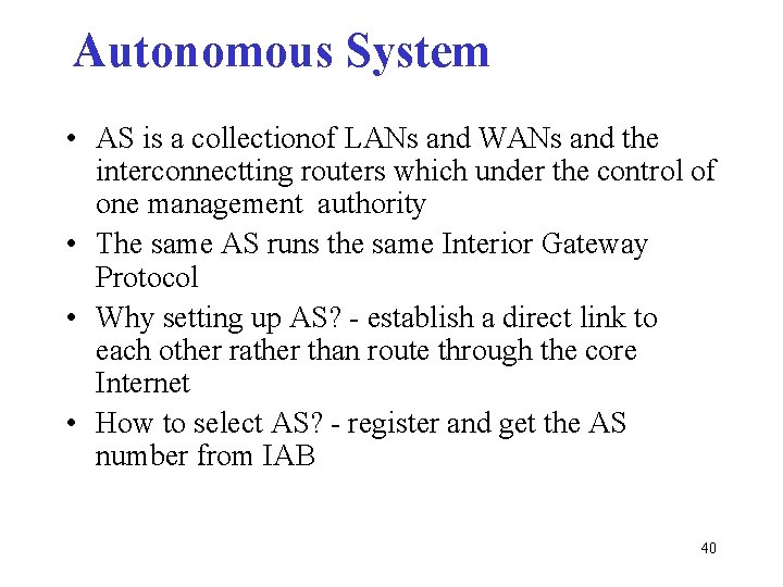 Autonomous System • AS is a collectionof LANs and WANs and the interconnectting routers