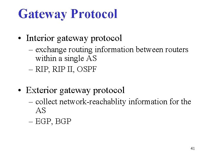 Gateway Protocol • Interior gateway protocol – exchange routing information between routers within a