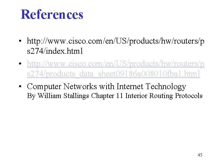References • http: //www. cisco. com/en/US/products/hw/routers/p s 274/index. html • http: //www. cisco. com/en/US/products/hw/routers/p