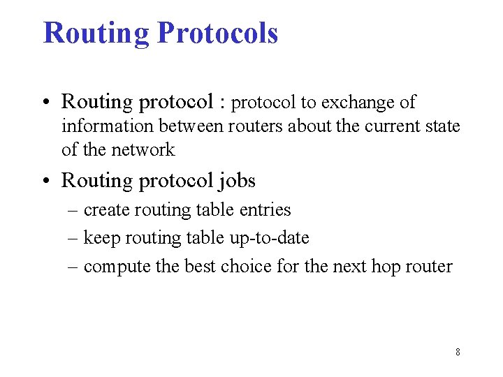 Routing Protocols • Routing protocol : protocol to exchange of information between routers about