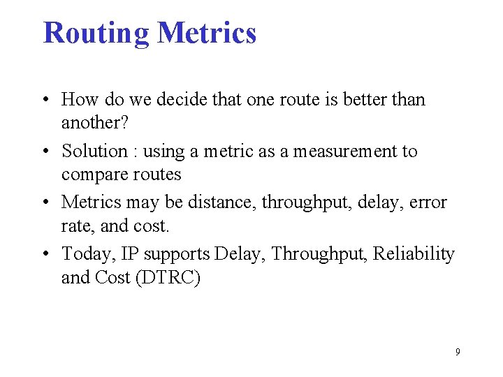 Routing Metrics • How do we decide that one route is better than another?