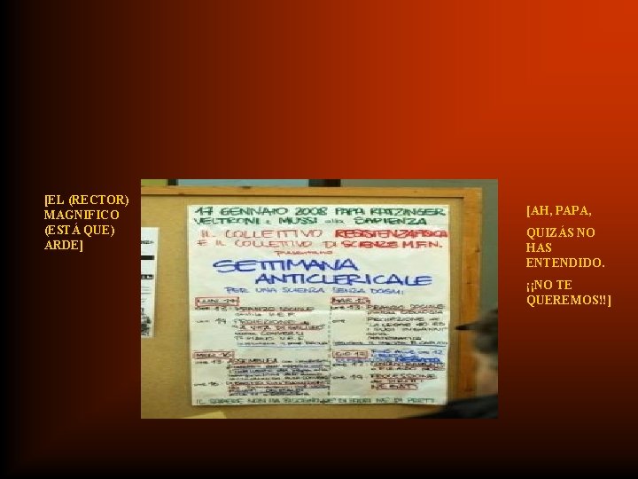 [EL (RECTOR) MAGNIFICO (ESTÁ QUE) ARDE] [AH, PAPA, QUIZÁS NO HAS ENTENDIDO. ¡¡NO TE