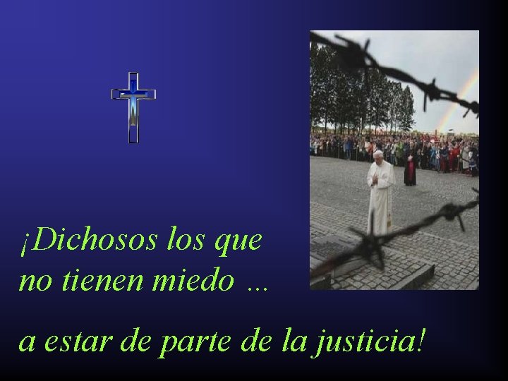 ¡Dichosos los que no tienen miedo … a estar de parte de la justicia!