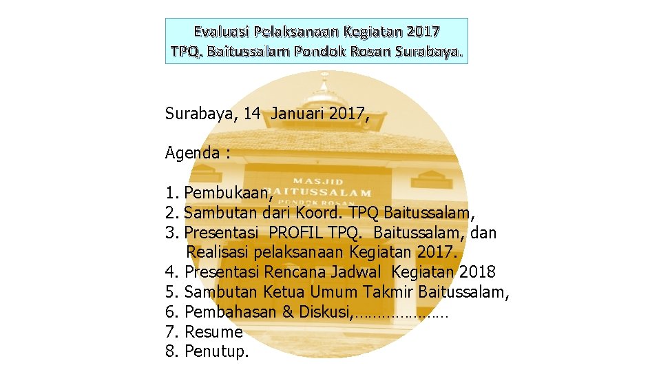 Evaluasi Pelaksanaan Kegiatan 2017 TPQ. Baitussalam Pondok Rosan Surabaya, 14 Januari 2017, Agenda :