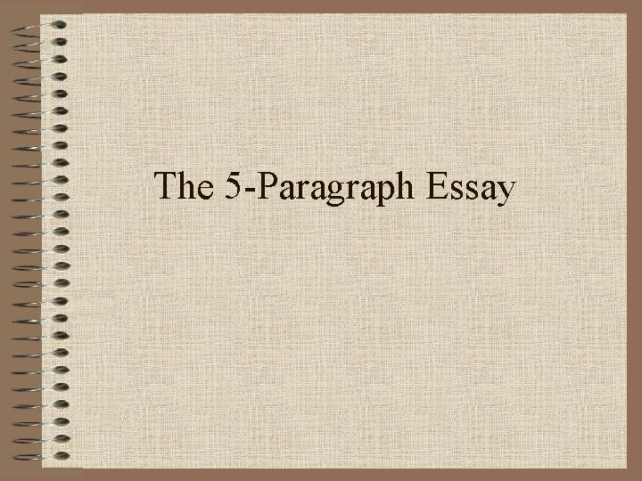 The 5 -Paragraph Essay 