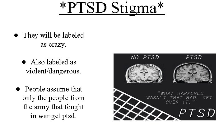 *PTSD Stigma* ● They will be labeled as crazy. ● Also labeled as violent/dangerous.