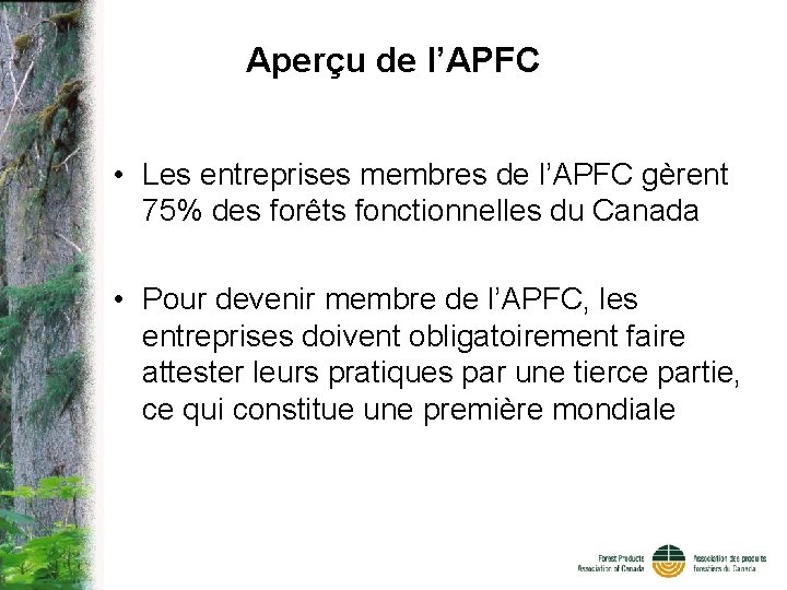 Aperçu de l’APFC • Les entreprises membres de l’APFC gèrent 75% des forêts fonctionnelles