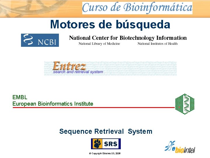 Motores de búsqueda Sequence Retrieval System © Copyright Ebiointel, SL 2006 