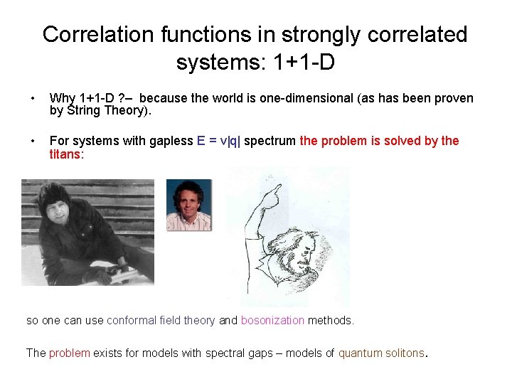 Correlation functions in strongly correlated systems: 1+1 -D • Why 1+1 -D ? – Correlation functions in strongly correlated systems: 1+1 -D • Why 1+1 -D ? –