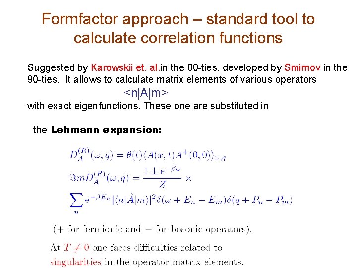 Formfactor approach – standard tool to calculate correlation functions Suggested by Karowskii et. al. Formfactor approach – standard tool to calculate correlation functions Suggested by Karowskii et. al.