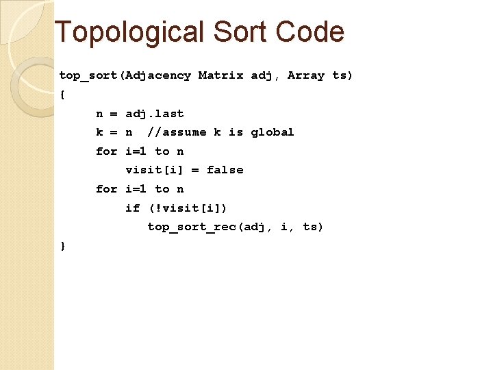 Topological Sort Code top_sort(Adjacency Matrix adj, Array ts) { n = adj. last k Topological Sort Code top_sort(Adjacency Matrix adj, Array ts) { n = adj. last k