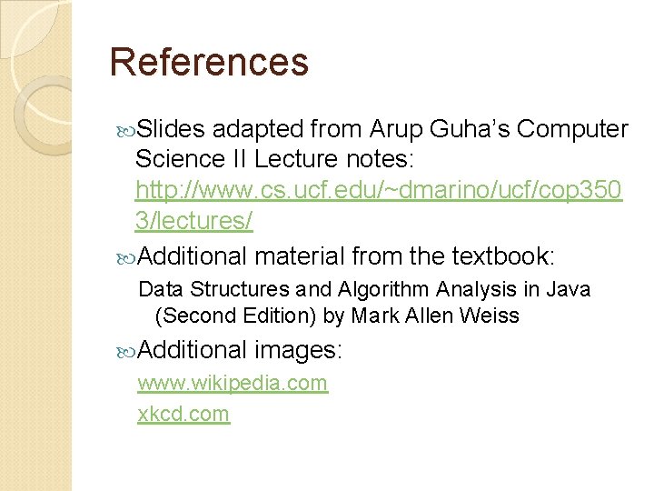 References Slides adapted from Arup Guha’s Computer Science II Lecture notes: http: //www. cs. References Slides adapted from Arup Guha’s Computer Science II Lecture notes: http: //www. cs.