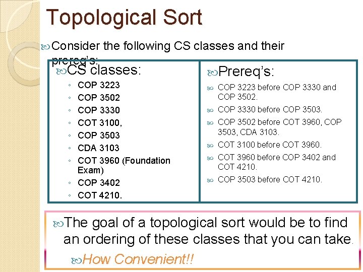 Topological Sort Consider the following CS classes and their prereq’s: CS classes: ◦ ◦ Topological Sort Consider the following CS classes and their prereq’s: CS classes: ◦ ◦
