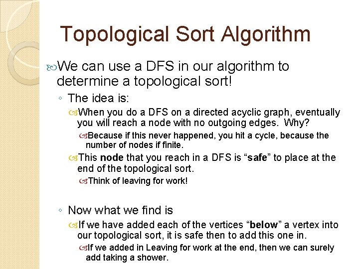 Topological Sort Algorithm We can use a DFS in our algorithm to determine a Topological Sort Algorithm We can use a DFS in our algorithm to determine a