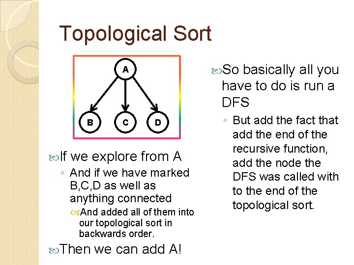 Topological Sort So basically all you have to do is run a DFS A Topological Sort So basically all you have to do is run a DFS A