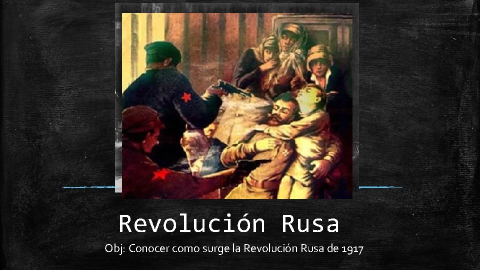 Revolución Rusa Obj: Conocer como surge la Revolución Rusa de 1917 