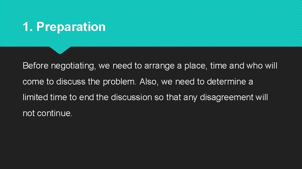 1. Preparation Before negotiating, we need to arrange a place, time and who will