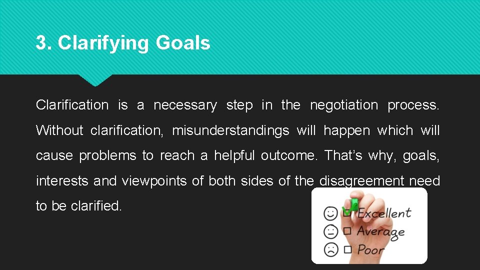 3. Clarifying Goals Clarification is a necessary step in the negotiation process. Without clarification,