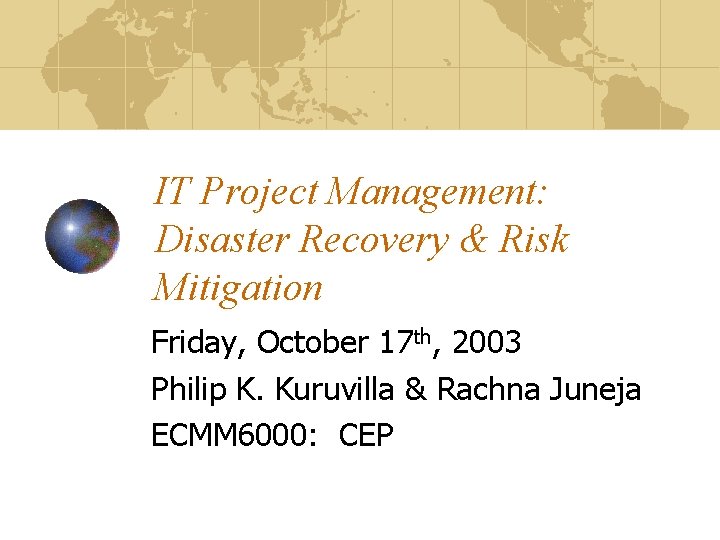 IT Project Management: Disaster Recovery & Risk Mitigation Friday, October 17 th, 2003 Philip