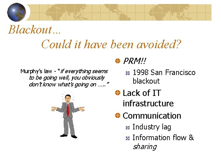 Blackout… Could it have been avoided? PRM!! Murphy’s law - “if everything seems to