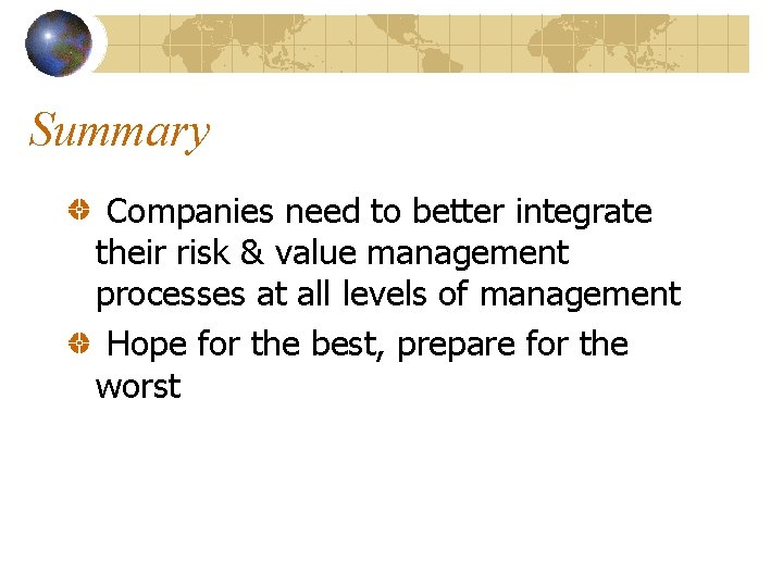 Summary Companies need to better integrate their risk & value management processes at all