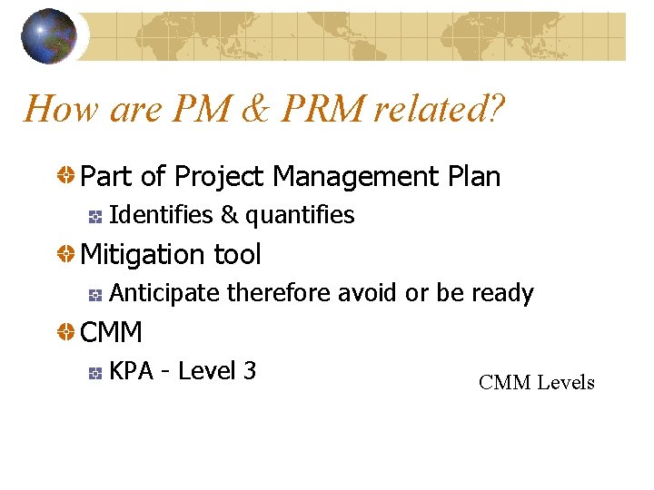 How are PM & PRM related? Part of Project Management Plan Identifies & quantifies