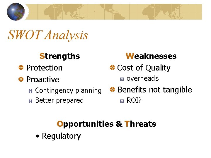 SWOT Analysis Strengths Protection Proactive Contingency planning Better prepared Weaknesses Cost of Quality overheads