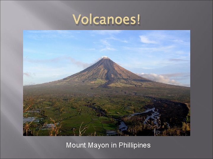 Volcanoes! Mount Mayon in Phillipines Volcanoes! Mount Mayon in Phillipines