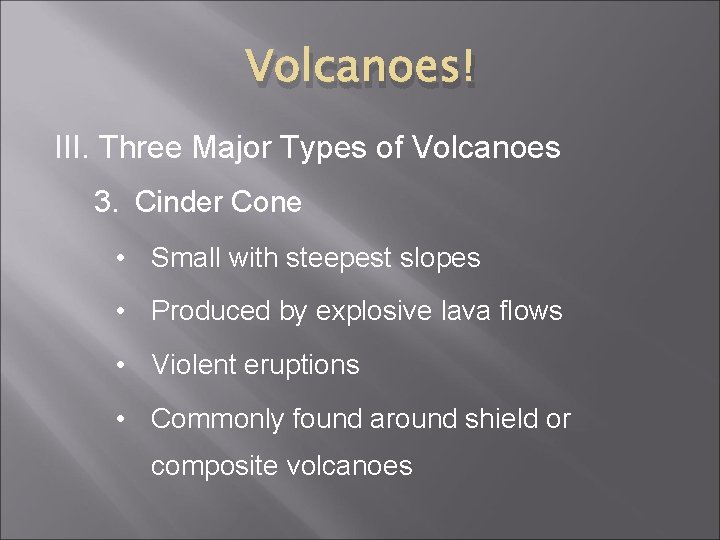 Volcanoes! III. Three Major Types of Volcanoes 3. Cinder Cone • Small with steepest