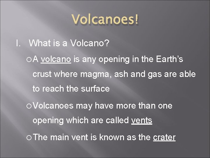 Volcanoes! I. What is a Volcano? A volcano is any opening in the Earth’s