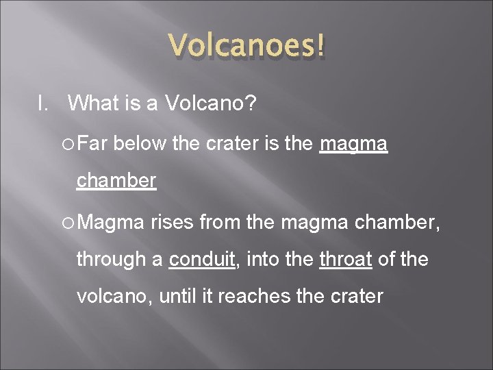 Volcanoes! I. What is a Volcano? Far below the crater is the magma chamber