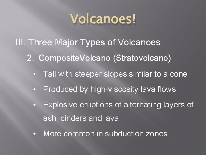 Volcanoes! III. Three Major Types of Volcanoes 2. Composite. Volcano (Stratovolcano) • Tall with