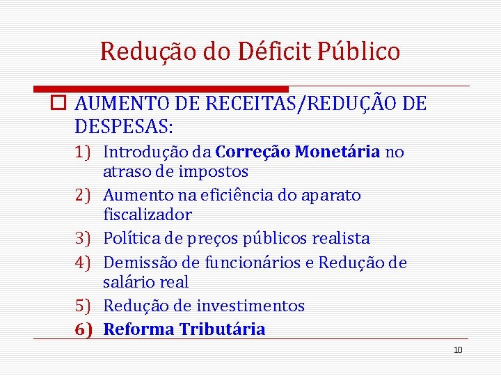 Redução do Déficit Público o AUMENTO DE RECEITAS/REDUÇÃO DE DESPESAS: 1) Introdução da Correção