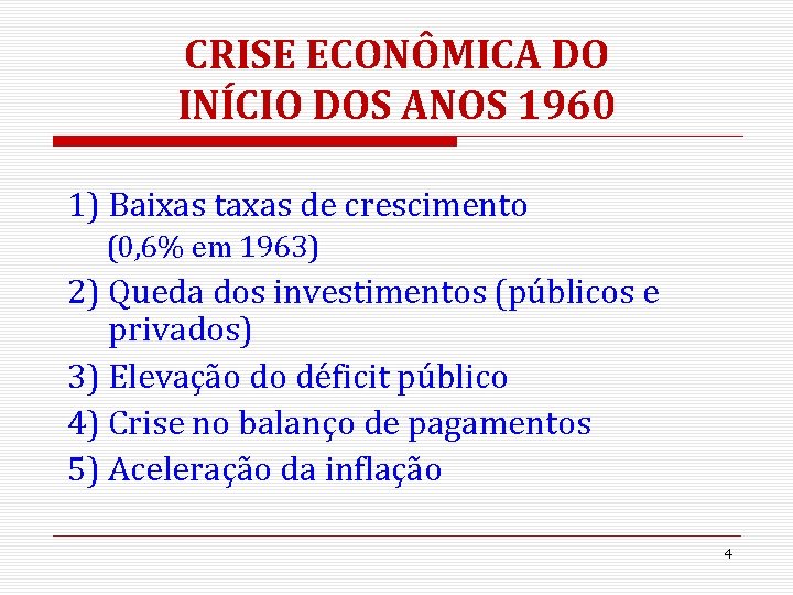 CRISE ECONÔMICA DO INÍCIO DOS ANOS 1960 1) Baixas taxas de crescimento (0, 6%