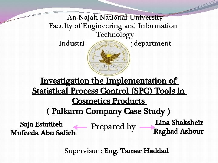 An-Najah National University Faculty of Engineering and Information Technology Industrial Engineering department Investigation the