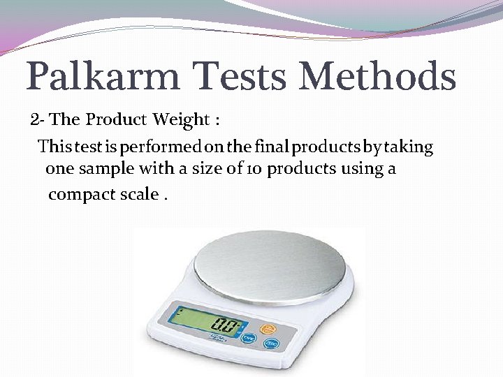 Palkarm Tests Methods 2 - The Product Weight : This test is performed on