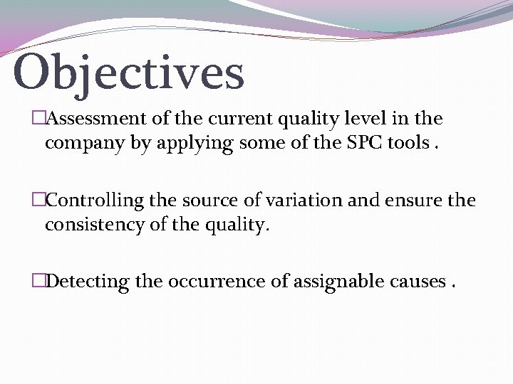 Objectives �Assessment of the current quality level in the company by applying some of