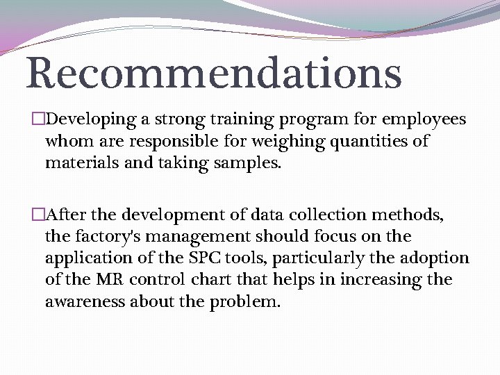 Recommendations �Developing a strong training program for employees whom are responsible for weighing quantities