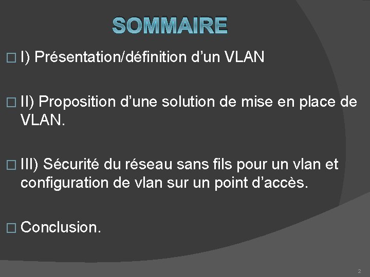 SOMMAIRE � I) Présentation/définition d’un VLAN � II) Proposition d’une solution de mise en