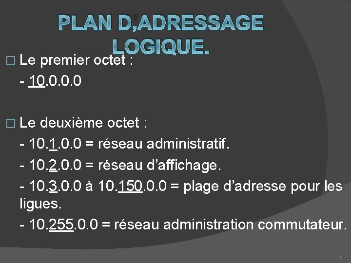 � Le PLAN D’ADRESSAGE LOGIQUE. premier octet : - 10. 0 � Le deuxième