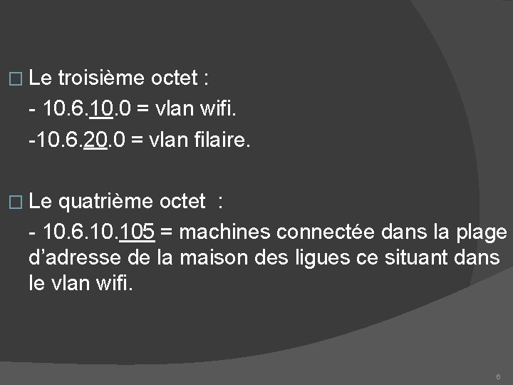 � Le troisième octet : - 10. 6. 10. 0 = vlan wifi. -10.