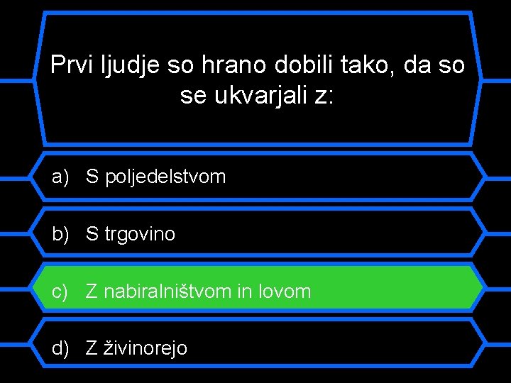 Prvi ljudje so hrano dobili tako, da so se ukvarjali z: a) S poljedelstvom