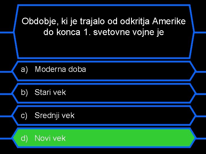 Obdobje, ki je trajalo od odkritja Amerike do konca 1. svetovne vojne je a)