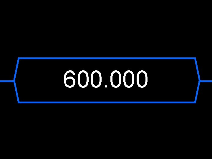 600. 000 