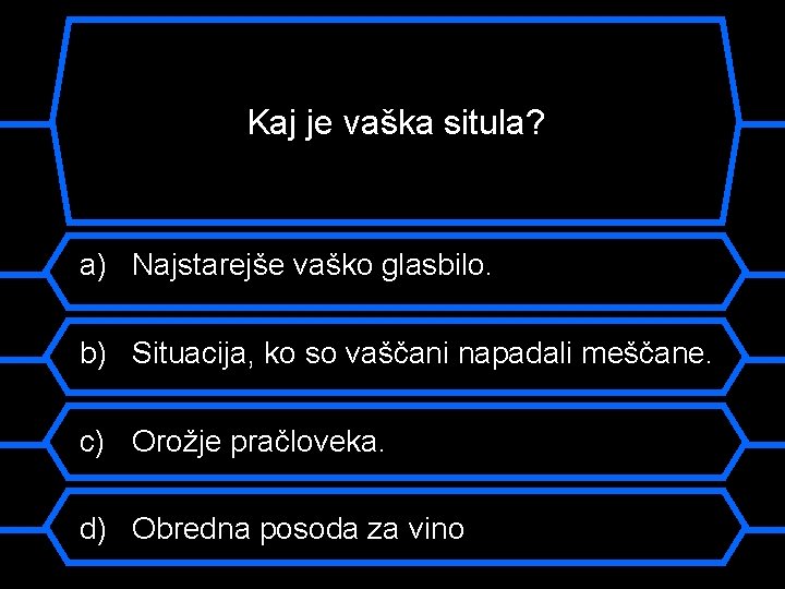 Kaj je vaška situla? a) Najstarejše vaško glasbilo. b) Situacija, ko so vaščani napadali