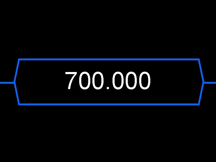 700. 000 