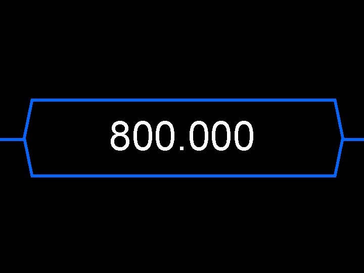 800. 000 