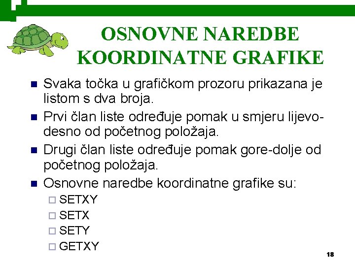 OSNOVNE NAREDBE KOORDINATNE GRAFIKE n n Svaka točka u grafičkom prozoru prikazana je listom