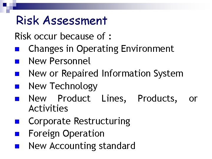 Risk Assessment Risk occur because of : n Changes in Operating Environment n New